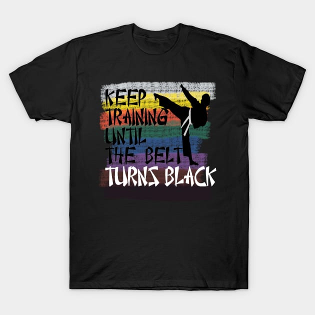 keep training until the belt turns black martial art T-Shirt by DODG99